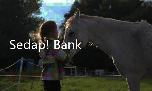 Sedap! Bank Mandiri Perkuat Jaringan dan Layanan Digital untuk Solusi Transaksi Nasabah